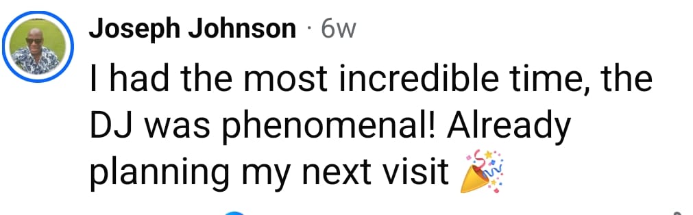 Comment from Joseph Johnson: I had the most incredible time, the DJ was phenomenal! Already planning my next visit.